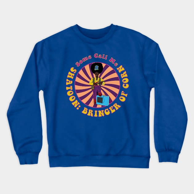 Rudi van Disarzio Some Call Me Shatoon: Bringer of Corn Crewneck Sweatshirt by Meta Cortex